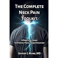 The Complete Neck Pain Toolkit: A Practical Guide to Finding Your Unique Solution