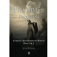 The Pilgrim´s Progress | Complete And Unabridged Edition | Parts 1 & 2 The Pilgrim´s Progress | Complete And Unabridged Edition | Parts 1 & 2 Paperback Hardcover