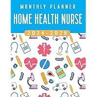 Home Health Nurse Monthly Planner 2024-2028: Five Year Schedule Organizer (January 2024 through December 2028) with Nurse Cover