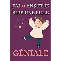 J'ai 11 ans et je suis une fille géniale: Carnet de notes et dessin,gentil cadeau pour une fille de 11 ans,il est composé de 110 pages lignés (French Edition)
