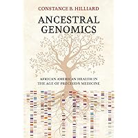 Ancestral Genomics: African American Health in the Age of Precision Medicine Ancestral Genomics: African American Health in the Age of Precision Medicine Hardcover Kindle