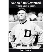 Wahoo Sam Crawford: The King of Sluggers Wahoo Sam Crawford: The King of Sluggers Paperback Kindle