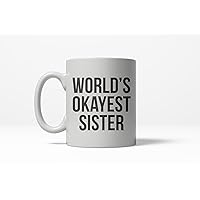 Crazy Dog T-Shirts Worlds Okayest Sister Funny Family Member Ceramic Coffee Drinking Mug 11oz Cup