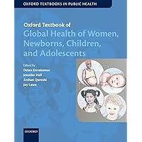 Oxford Textbook of Global Health of Women, Newborns, Children, and Adolescents (Oxford Textbooks in Public Health) Oxford Textbook of Global Health of Women, Newborns, Children, and Adolescents (Oxford Textbooks in Public Health) Paperback Kindle