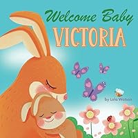Welcome Baby Victoria: A Personalized Children's Rhyming Story Book - Perfect Baby Shower Keepsake Gift & Baby 1st Christmas or Birthday Present