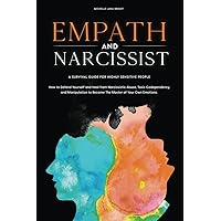 Empath and Narcissist: How to Defend Yourself and Heal From Narcissistic Abuse, Toxic Codependency, and Manipulation to Become The Master of Your Own ... A Survival Guide for Highly Sensitive People. Empath and Narcissist: How to Defend Yourself and Heal From Narcissistic Abuse, Toxic Codependency, and Manipulation to Become The Master of Your Own ... A Survival Guide for Highly Sensitive People. Paperback Kindle