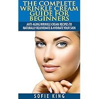 Wrinkles: Wrinkle Cream Guide for Beginners - Anti-Aging Wrinkle Cream Recipes to Naturally Rejuvenate & Hydrate your Skin (Natural home remedies, skin ... beauty recipes, anti aging, clear skin) Wrinkles: Wrinkle Cream Guide for Beginners - Anti-Aging Wrinkle Cream Recipes to Naturally Rejuvenate & Hydrate your Skin (Natural home remedies, skin ... beauty recipes, anti aging, clear skin) Kindle Paperback