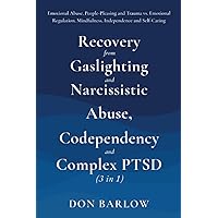 Recovery from Gaslighting & Narcissistic Abuse, Codependency & Complex PTSD (3 in 1): Emotional Abuse, People-Pleasing and Trauma vs. Emotional Regulation, Mindfulness, Independence and Self-Caring Recovery from Gaslighting & Narcissistic Abuse, Codependency & Complex PTSD (3 in 1): Emotional Abuse, People-Pleasing and Trauma vs. Emotional Regulation, Mindfulness, Independence and Self-Caring Paperback Kindle Hardcover