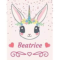 Beatrice: Cute Personalized Name Notebook for Girls, Lovely Unicorn Rabbit with Hearts on Cover and Beautifully Decorated Interior