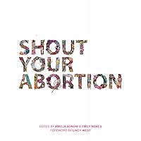 Shout Your Abortion Shout Your Abortion Paperback Kindle