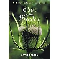 Stars of the Meadow: Medicinal Herbs As Flower Essences Stars of the Meadow: Medicinal Herbs As Flower Essences Paperback Kindle