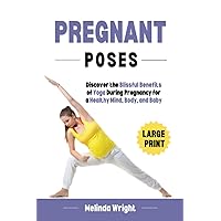 Pregnant Poses: Discover the Blissful Benefits of Yoga During Pregnancy for a Healthy Mind, Body, and Baby Pregnant Poses: Discover the Blissful Benefits of Yoga During Pregnancy for a Healthy Mind, Body, and Baby Paperback Kindle Hardcover