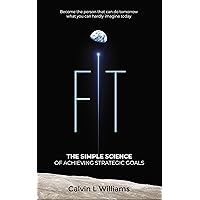 FIT: The Simple Science of Achieving Strategic Goals FIT: The Simple Science of Achieving Strategic Goals Kindle Hardcover