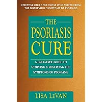 The Psoriasis Cure: A Drug-Free Guide to Stopping & Reversing the Symptoms of Psoriasis The Psoriasis Cure: A Drug-Free Guide to Stopping & Reversing the Symptoms of Psoriasis Paperback Kindle