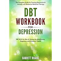 DBT Workbook for Depression: The Complete Guide for Treating Depression & Anxiety with Dialectical Behavior Therapy | DBT Skills for Men & Women for ... and Emotional Health (Mental Health Therapy)