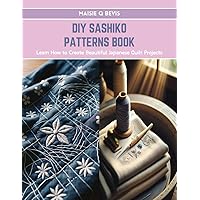 DIY SASHIKO PATTERNS BOOK: Learn How to Create Beautiful Japanese Quilt Projects