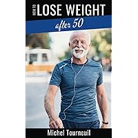How to Lose Weight After 50: A Quick Guide on How to Diet to Lose Belly Fat How to Lose Weight After 50: A Quick Guide on How to Diet to Lose Belly Fat Paperback Kindle