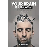 Your Brain is a RoboCat!: How To Finally Understand Your Trauma Response Your Brain is a RoboCat!: How To Finally Understand Your Trauma Response Paperback Kindle Hardcover