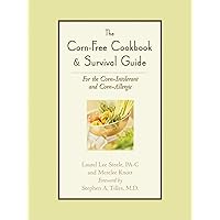 Corn-Free Cookbook and Survival Guide: For the Corn-Intolerant and Corn-Allergic Corn-Free Cookbook and Survival Guide: For the Corn-Intolerant and Corn-Allergic Paperback