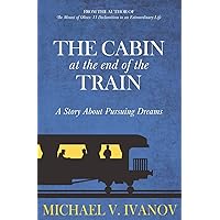 The Cabin at the End of the Train: A Story About Pursuing Dreams The Cabin at the End of the Train: A Story About Pursuing Dreams Paperback Audible Audiobook Kindle Hardcover