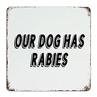 Our Dog Has Rabies Country Tin Signs Funny Novelty Gate Signs Man Cave Decor Metal Sign for Home Lounge Living Room 12x12 Inch