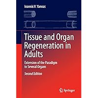Tissue and Organ Regeneration in Adults: Extension of the Paradigm to Several Organs Tissue and Organ Regeneration in Adults: Extension of the Paradigm to Several Organs eTextbook Hardcover Paperback