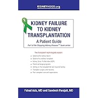 Kidney Failure to Kidney Transplantation: A Patient Guide (Stopping Kidney Disease(tm)) Kidney Failure to Kidney Transplantation: A Patient Guide (Stopping Kidney Disease(tm)) Paperback Kindle