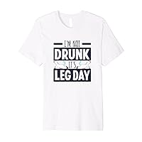 I'm not Drunk It's Leg Day Funny Gym Workout Unicorn Lifting Premium T-Shirt
