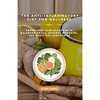 The Anti-Inflammatory Diet for Wellness The Anti-Inflammatory Diet for Wellness Kindle Paperback