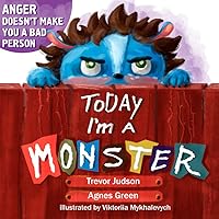 Today I'm a Monster: Parenting with Love. Children's Social-Emotional Intelligence and Behavior. Dealing with Kid s Anger and Difficult Feelings