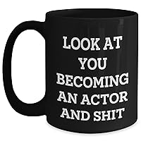 Funny Actor Gifts | Look At You Becoming An Actor Sarcastic Mug | Encouraging Gifts For Actors On Mother's Day | Microwave and Dishwasher Safe | Black Ceramic Mug | 11oz 15oz