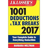 J.K. Lasser's 1001 Deductions and Tax Breaks 2017: Your Complete Guide to Everything Deductible J.K. Lasser's 1001 Deductions and Tax Breaks 2017: Your Complete Guide to Everything Deductible Paperback