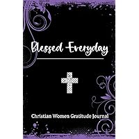 Blessed Everyday: Gratitude Journal for Christian Women and Young Women to Help Relieve Stress