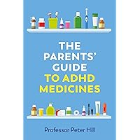 The Parents' Guide to ADHD Medicines The Parents' Guide to ADHD Medicines Paperback Kindle