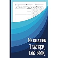 Medication Tracker Log Book: Weekly Drugs and Pills Medicine Checklist for Your Caregivers or Personal Use Daily
