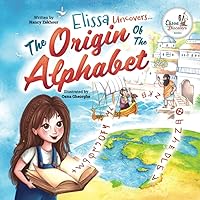 Elissa Uncovers...The Origin of the Alphabet (Elissa Discovers) Elissa Uncovers...The Origin of the Alphabet (Elissa Discovers) Paperback Kindle Hardcover