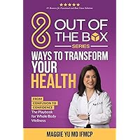 8 Out of the Box Ways to Transform Your Health: From Confusion to Confidence: The Playbook for Whole Body Wellness 8 Out of the Box Ways to Transform Your Health: From Confusion to Confidence: The Playbook for Whole Body Wellness Paperback Kindle