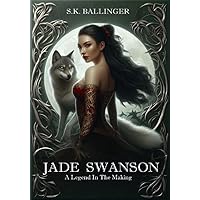 Jade Swanson: A Legend In The Making (Bloodline Chronicles Vol.1) Jade Swanson: A Legend In The Making (Bloodline Chronicles Vol.1) Kindle Audible Audiobook Paperback