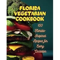 Florida Vegetarian Cookbook : 100 Florida-Inspired Recipes for Every Occasion Florida Vegetarian Cookbook : 100 Florida-Inspired Recipes for Every Occasion Kindle Hardcover Paperback