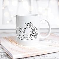 Quote White Ceramic Coffee Mug 11oz Every Good Is from Above Coffee Cup Humorous Tea Milk Juice Mug Novelty Gifts for Xmas Colleagues Girl Boy