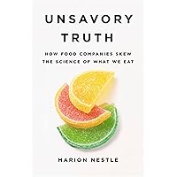 Unsavory Truth: How Food Companies Skew the Science of What We Eat Unsavory Truth: How Food Companies Skew the Science of What We Eat Hardcover Audible Audiobook Kindle