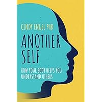 Another Self: How Your Body Helps You Understand Others