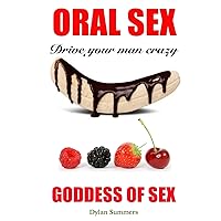 ORAL SEX Drive your man crazy: Goddess of Sex ORAL SEX Drive your man crazy: Goddess of Sex Paperback Kindle