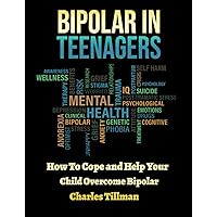 Bipolar in Teenagers: How to Cope and Help Your Child Overcome Bipolar Bipolar in Teenagers: How to Cope and Help Your Child Overcome Bipolar Kindle Paperback