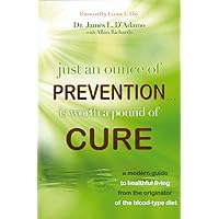 Just An Ounce of Prevention#Is Worth a Pound of Cure: A Modern Guide to Healthful Living from the Originator of the Blood-Type Diet Just An Ounce of Prevention#Is Worth a Pound of Cure: A Modern Guide to Healthful Living from the Originator of the Blood-Type Diet Hardcover Paperback