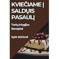 Kviečiame į Saldųis Pasaulį: Tortų Magijos Receptai (Lithuanian Edition)
