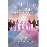 The Future Human: New Ways of Living and Being on Earth