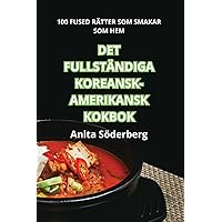 Det Fullständiga Koreansk-Amerikansk Kokbok (Swedish Edition)