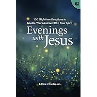 Evenings with Jesus: A Prayer Book of 100 Devotions for a Restful Night's Sleep in God's Grace Evenings with Jesus: A Prayer Book of 100 Devotions for a Restful Night's Sleep in God's Grace Paperback Kindle Hardcover