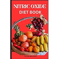 THE NITRIC OXIDE DIET BOOK: Harnessing the Power of Nitric Oxide for Optimal Health and Performance THE NITRIC OXIDE DIET BOOK: Harnessing the Power of Nitric Oxide for Optimal Health and Performance Paperback Kindle